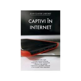 Captivi in internet - jean-claude larchet, editura sophia
