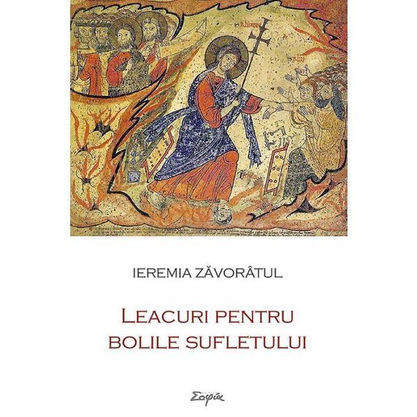 Leacuri pentru bolile sufletului - Ieremia Zavoratul, editura Sophia