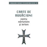 Carte de rugaciuni pentru marturisire si iertare, editura Sophia