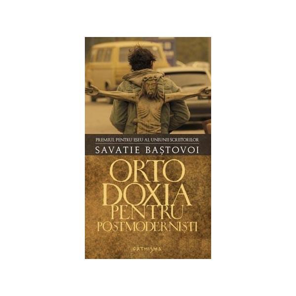 Ortodoxia pentru postmodernisti (cartonat) - Savatie Bastovoi, editura Cathisma