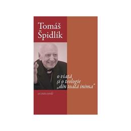 O viata si o teologie din toata inima - Tomas Spidlik, editura Deisis