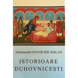 Istorioare duhovnicesti - ioanichie balan, editura manastirea sihastria