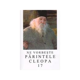 Ne vorbeste parintele cleopa 17, editura manastirea sihastria