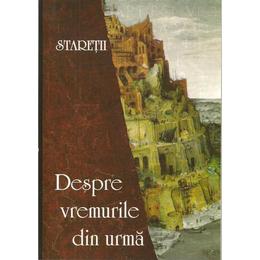 Despre vremurile din urma - staretii, editura petru voda
