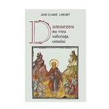 Dumnezeu nu vrea suferinta omului - Jean-Claude Larchet, editura Sophia