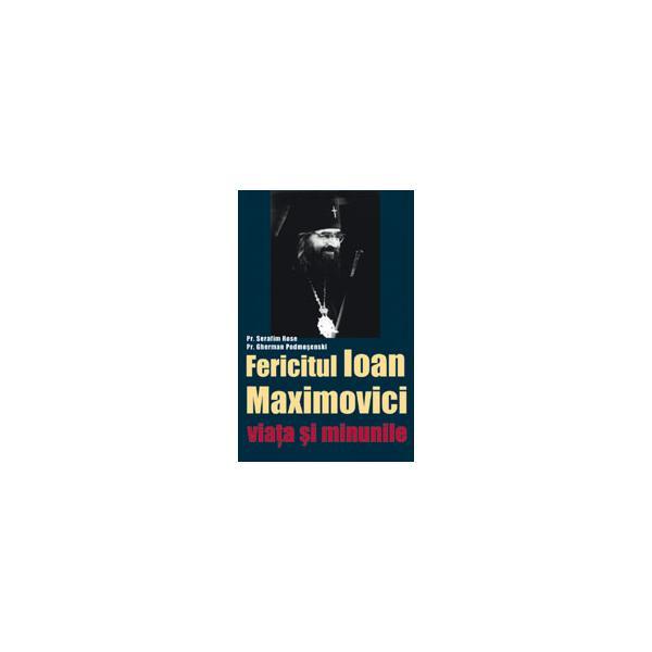Fericitul Ioan Maximovici viata si minunile - Serafim Rose, Gherman Podmosenski, editura Sophia