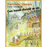 Cum inseala diavolul pe om - Parintele Cleopa, editura Supergraph