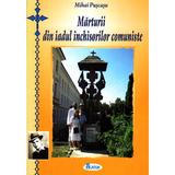 Marturii din iadul inchisorilor comuniste - Mihai Puscasu, editura Agaton