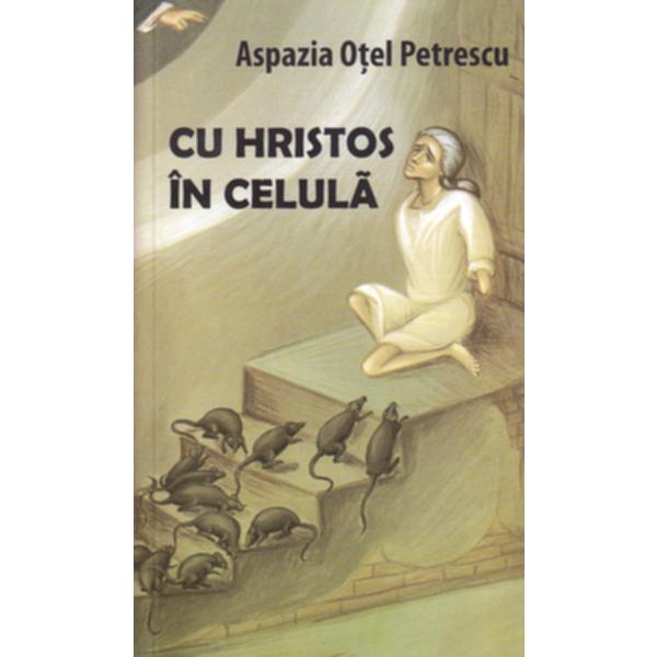 Cu Hristos in celula - Aspazia Otel Petrescu, editura Artmed