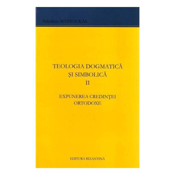 Teologia dogmatica si simbolica ii expunerea credintei ortodoxe, editura bizantina