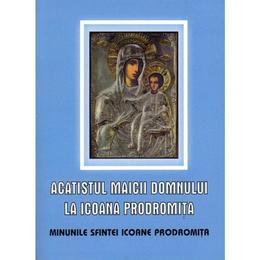 Acatistul maicii domnului la icoana prodromita, editura egumenita