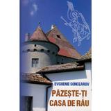 Pazeste-ti casa de rau - Evghenie Goncearov, editura Egumenita