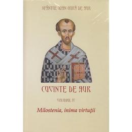 Cuvinte de aur vol 4: milostenia, inima virtutii - sfantul ioan gura de aur, editura egumenita