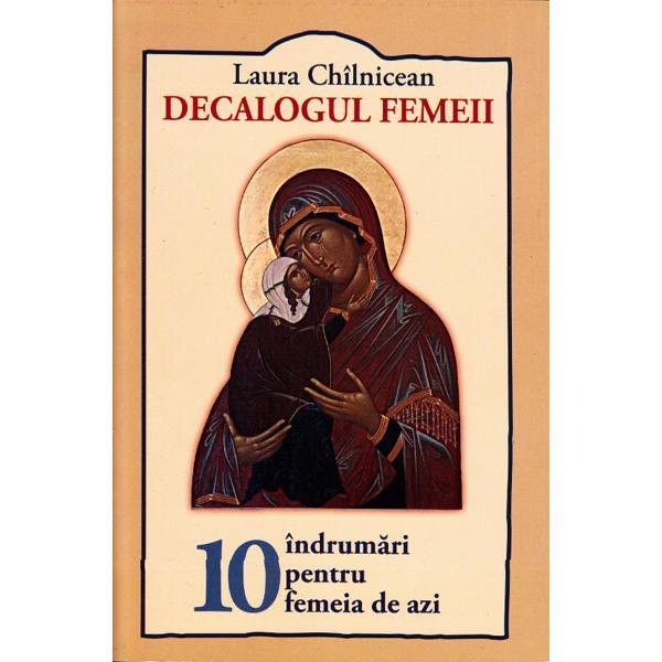 Decalogul femeii. 10 indrumari pentru femeia de azi - Laura Chilnicean, editura Icos
