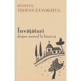 Invataturi despre mersul la biserica - teofan zavoratul, editura sophia
