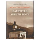 Am Auzit Un Sfant Vorbind, Parintele Arsenie Boca - Preotul Ioan Sofonea