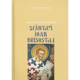 Viata, activitatea si opera Sfantului Ioan Hrisostom - Stylianos Papadopoulos, editura Bizantina