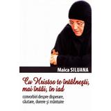 Cu Hristos te intalnesti, mai intai, in iad - Maica Siluana, editura Lumea Credintei