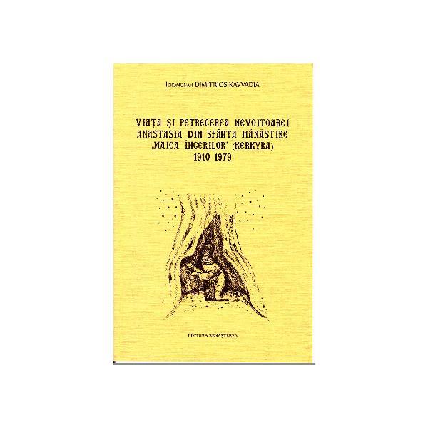 Viata si petrecerea nevoitoarei Anastasia din Sfanta Manastire Maica Ingerilor 1910-1979, editura Renasterea