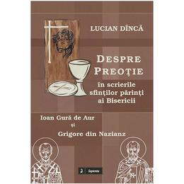 Despre preotie in scrierile sfintilor parinti ai Bisericii - Lucian Dinca, editura Sapientia