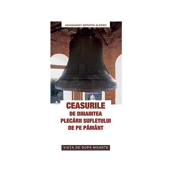 Ceasurile de dinaintea plecarii sufletului de pe pamant - Serafim Alexiev, editura Sophia
