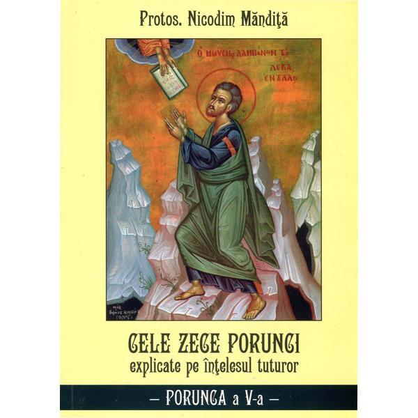 Cele Zece Porunci Explicate Pe Intelesul Tuturor: Porunca A V-A - Nicodim Mandita, editura Agapis