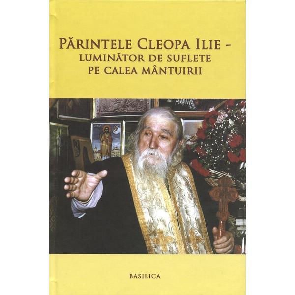 Parintele Cleopa Ilie, Luminator De Suflete Pe Calea Mantuirii, editura Basilica
