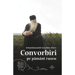Convorbiri pe pamant rusesc - schiarhimandrit ioachim, editura egumenita