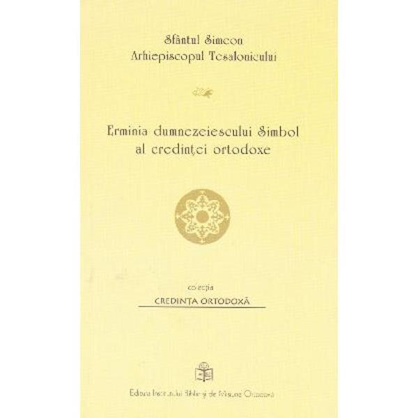 Erminia dumnezeiescului Simbol al credintei ortodoxe - Sfantul Simeon, editura Institutul Biblic