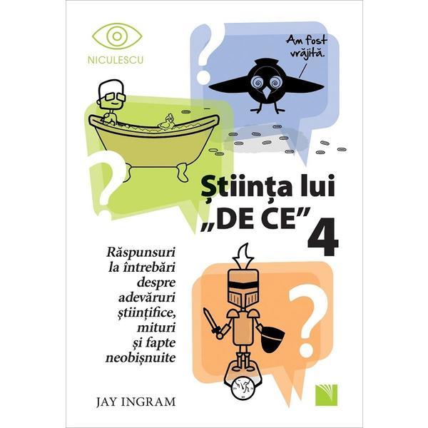 Stiinta lui De ce Vol.4 - Jay Ingram, editura Niculescu