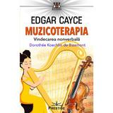 Edgar Cayce: Muzicoterapia. Vindecarea nonverbala - Dorothee Koechlin de Bizemont, editura Prestige