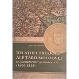 Relatiile externe ale Tarii Moldovei in documente si materiale (1360-1858) - Ion Eremia, editura Cartdidact