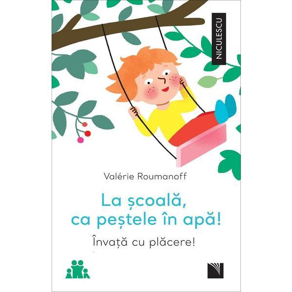 La scoala, ca pestele in apa! Invata cu placere! - Valerie Roumanoff, editura Niculescu