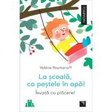 La scoala, ca pestele in apa! Invata cu placere! - Valerie Roumanoff, editura Niculescu