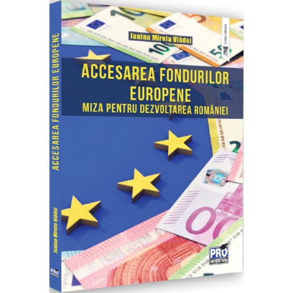 Accesarea fondurilor europene. Miza pentru dezvoltarea Romaniei - Janina Mirela Vladoi, editura Pro Universitaria