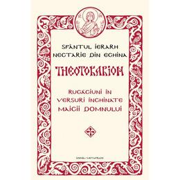 Theotokarion. rugaciuni in versuri inchinate maicii domnului - sfantul ierarh nectarie din eghina, editura sophia