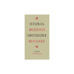 Istoria Bisericii Ortodoxe Bulgare, editura Sophia