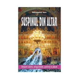 Suspinul din altar: despre, iubire, singuratate, patima si pacat - mihaela ion, editura andreas