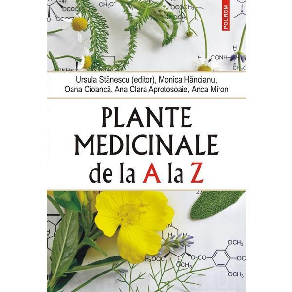 Plante medicinale de la A la Z Ed.4 - Ursula Stanescu, Monica Hancianu, editura Polirom