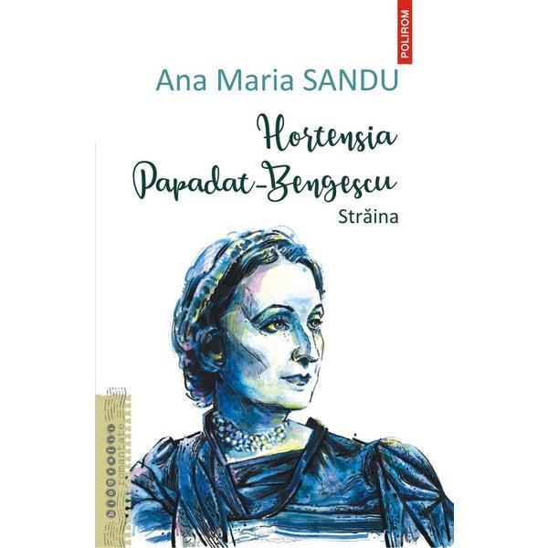 Hortensia Papadat-Bengescu. Straina - Ana Maria Sandu, editura Polirom