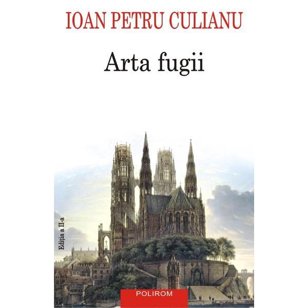 Arta fugii - Ioan Petru Culianu, editura Polirom