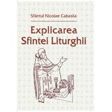 Explicarea Sfintei Liturghii - Sfantul Nicolae Cabasila, editura Egumenita