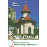 La curtile duhului Vol.2. Vetre manastiresti din Transilvania si Maramures - Razvan Bucuroiu, editura Lumea Credintei