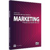 Marketing. Practici si studii de caz - Alexandru-Mircea Nedelea, editura Pro Universitaria