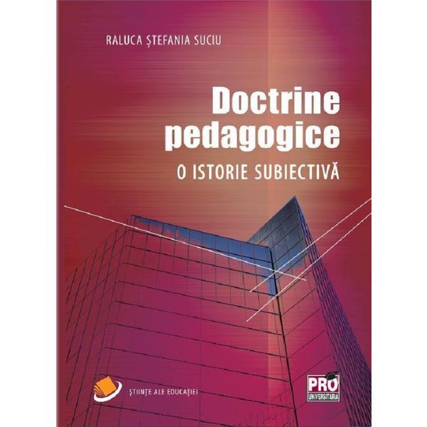 Doctrine pedagogice. o istorie subiectiva - raluca stefania suciu, editura pro universitaria