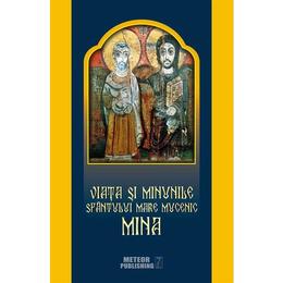 Viata si minunile Sfantului Mare Mucenic Mina, editura Meteor Press