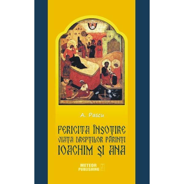 Fericita insotire. viata dreptilor parinti ioachim si ana - a. pascu, editura meteor press