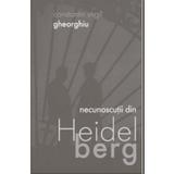 Necunoscutii Din Heidelberg - Constantin Virgil Gheorghiu, editura Sophia