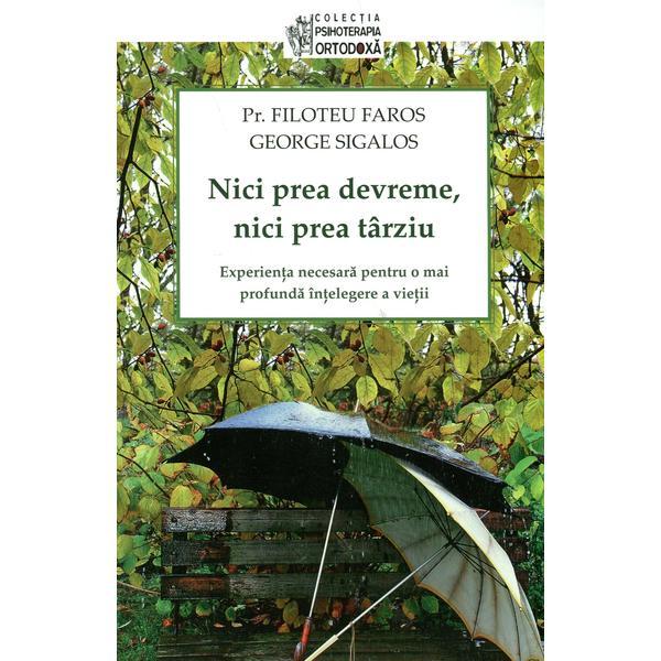 Nici Prea Devreme, Nici Prea Tarziu - Filoteu Faros, George Sigalos, editura Sophia