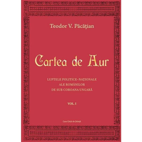 Cartea de aur vol.1 - Teodor V. Pacatian, editura Casa Cartii De Stiinta